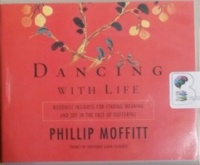 Dancing with Life - Buddhist Insights for Finding Meaning and Joy in the Face of Suffering written by Phillip Moffitt performed by Fred Stella on CD (Unabridged)